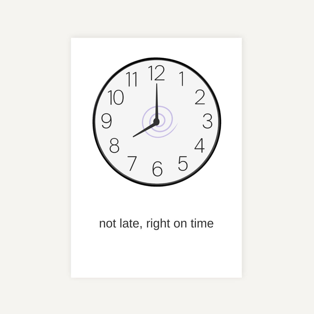 Clock with 'not late, right on time' text on a white background