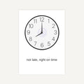 Clock with 'not late, right on time' text on a white background