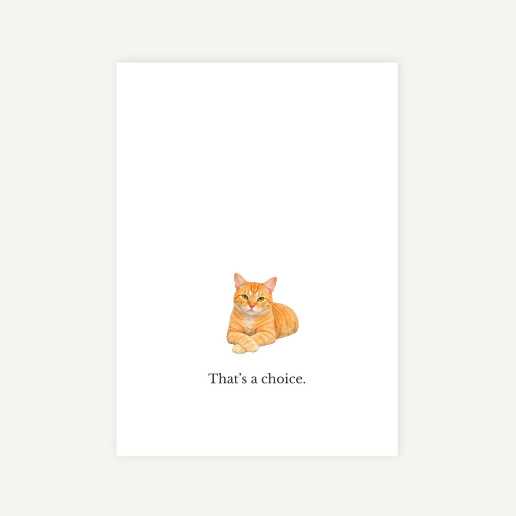 Illustration of a cat with the text 'That's a choice.' on a white background. Greeting card by Curio Mail Co.