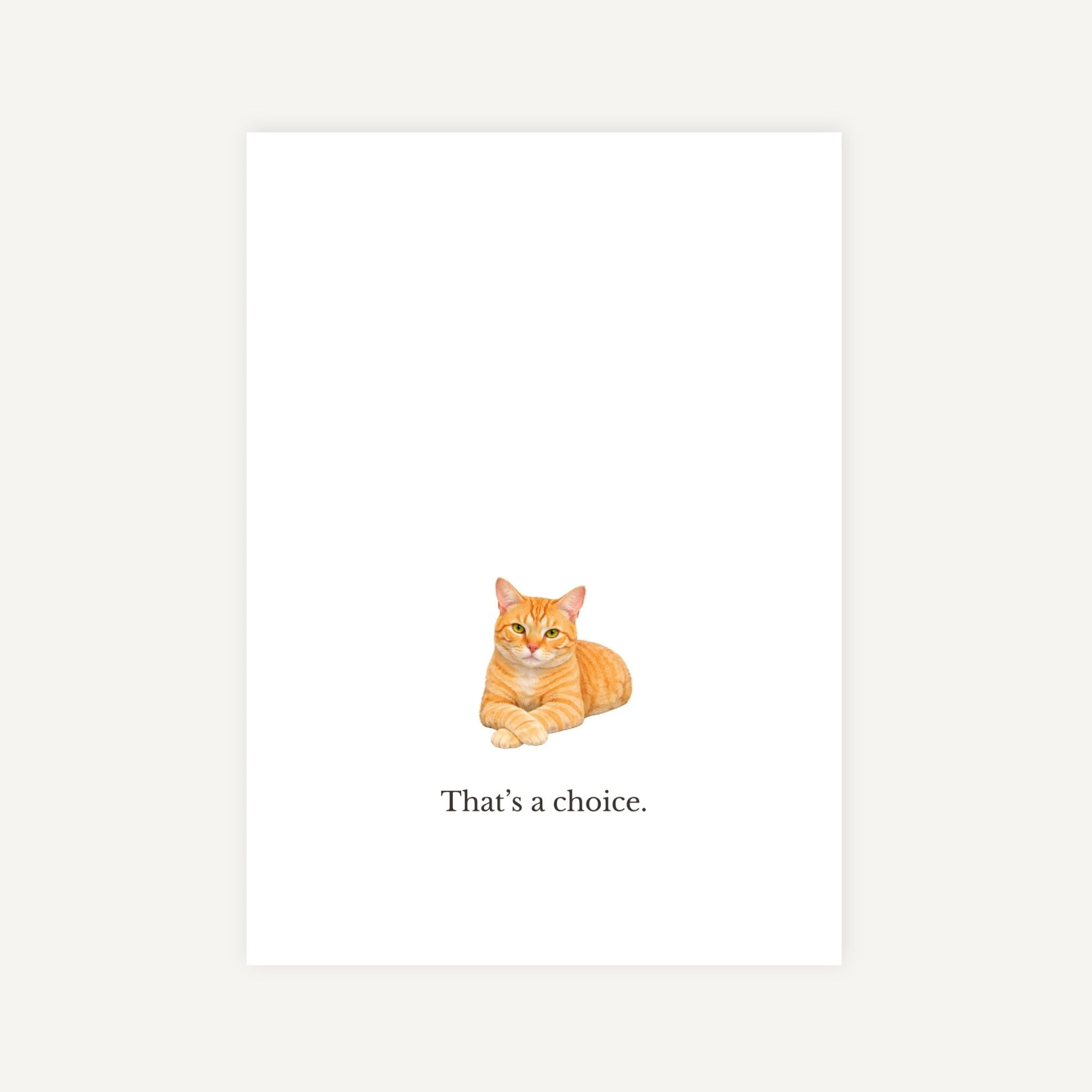 Illustration of a cat with the text 'That's a choice.' on a white background. Greeting card by Curio Mail Co.