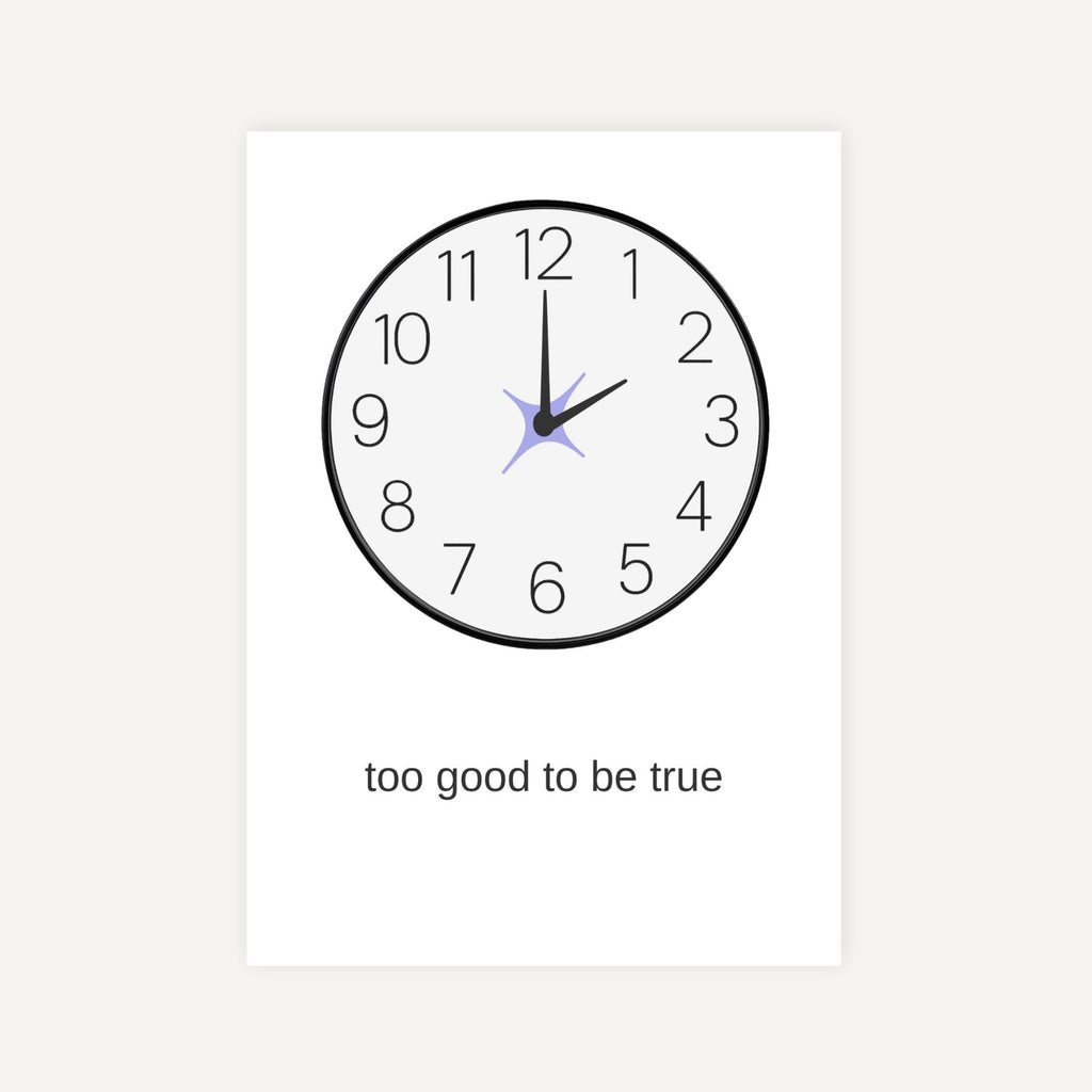 Clock with 'too good to be true' text on a white background